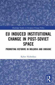 Hardcover EU Induced Institutional Change in Post-Soviet Space (Routledge Studies in European Foreign Policy) Book