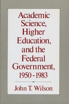 Paperback Academic Science, Higher Education, and the Federal Government: Programs and Policies, 1950 To.. Book