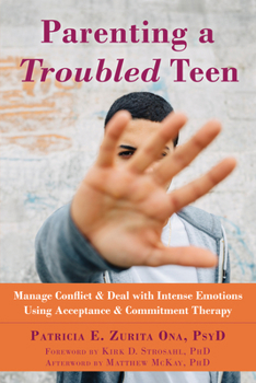 Paperback Parenting a Troubled Teen: Manage Conflict and Deal with Intense Emotions Using Acceptance and Commitment Therapy Book