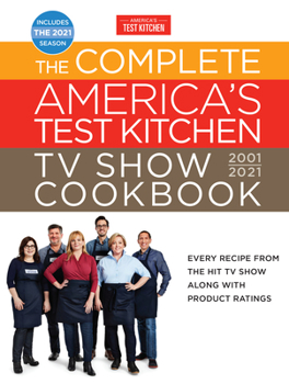 Hardcover The Complete America's Test Kitchen TV Show Cookbook 2001-2021: Every Recipe from the Hit TV Show Along with Product Ratings Includes the 2021 Season Book