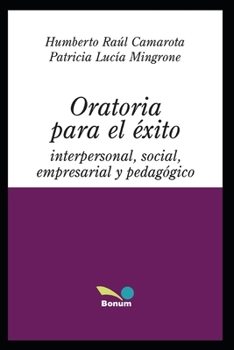 ORATORIA PARA EL ÉXITO: interpersonal, social, empresarial y pedagógica