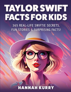 Paperback Taylor Swift Facts for Kids: 365 Real-Life Swiftie Secrets, Fun Stories & Surprising Facts About Every Era! - Gift Idea for Kids, Girls, Tweens with T Book