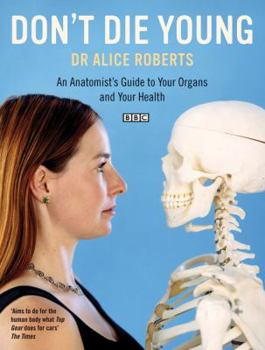 Paperback Don't Die Young: An Anatomist's Guide to Your Organs and Your Health Book
