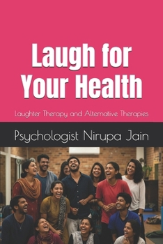Laugh for Your Health: Laughter Therapy and Alternative Therapies