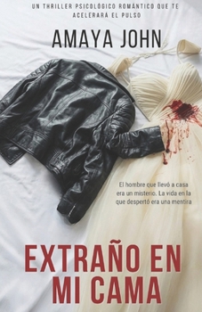 Extraño En Mi Cama: Un thriller psicológico romántico que te acelerará el pulso (Spanish Edition)