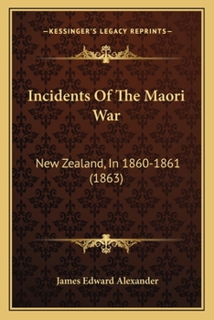 Incidents Of The Maori War: New Zealand, In 1860-1861