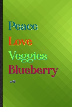 Peace Love Veggies Blueberry: Practical Blank Lined Healthy Fruit Notebook/ Journal, Appreciation Gratitude Thank You Graduation Souvenir Gag Gift, Stylish Sayings Graphic