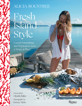 Hardcover Alicia Rountree Fresh Island Style: Casual Entertaining and Inspirations from a Tropical Place Book