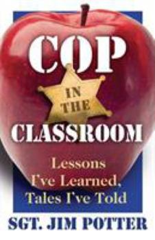 Paperback Cop in the Classroom: Lessons I've Learned, Tales I've Told Book