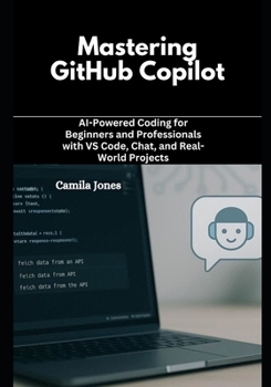 Paperback Mastering GitHub Copilot: AI-Powered Coding for Beginners and Professionals with VS Code, Chat, and Real-World Projects Book