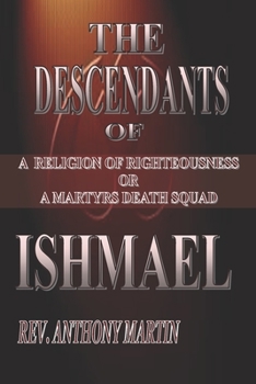 Paperback The Descendants of Ishmael: A Religion of Righteousness or A Martyrs Death Squad Book