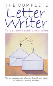 Paperback The Complete Letter Writer: To Get the Results You Want Book