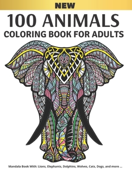 Paperback 100 Animals Coloring Book for Adults: Stress Relieving Designs to Color for Men and Women Book