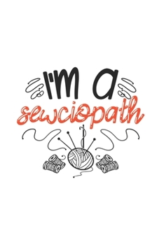 I'm A Sewciopath: Passion 2020 Planner | Weekly & Monthly Pocket Calendar | 6x9 Softcover Organizer | For Handmade Textile, Patchwork And Sewing Fan