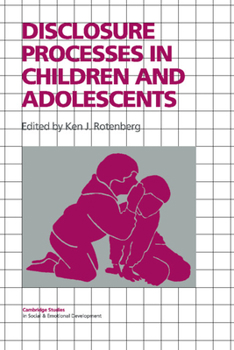 Disclosure Processes in Children and Adolescents (Cambridge Studies in Social and Emotional Development) - Book  of the Cambridge Studies in Social and Emotional Development