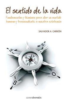 Paperback El sentido de la vida.: Fundamentos y técnicas para dar un sentido humano y trascendente a nuestra existencia. [Spanish] Book