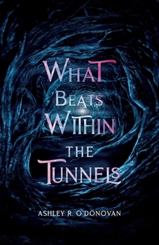 Paperback What Beats Within the Tunnels Book