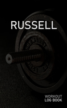 Russell: Blank Daily Workout Log Book Track Exercise Type, Sets, Reps, Weight, Cardio, Calories, Distance & Time Space to Record Stretches, Warmup, Cooldown & Water Intake Custom Personalized First Na