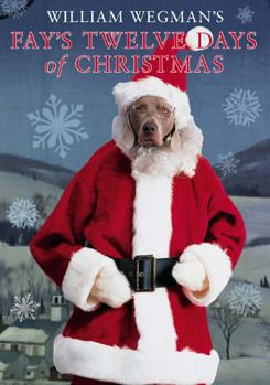 William Wegman's Fay's Twelve Days of Christmas