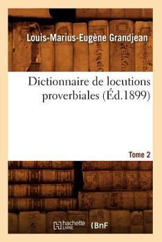 Paperback Dictionnaire de Locutions Proverbiales. Tome 2 (Éd.1899) [French] Book