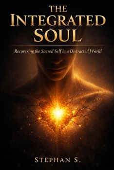 Paperback The Integrated Soul: Recovering the Sacred Self in a Distracted World Book