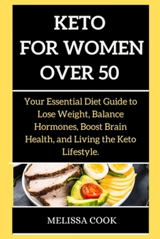Keto Diet for Women: Your Essential Diet Guide to Lose Weight, Balance Hormones, Boost Brain Health, and Living the Keto Lifestyle.