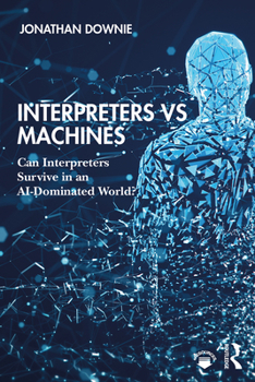 Hardcover Interpreters Vs Machines: Can Interpreters Survive in an Ai-Dominated World? Book