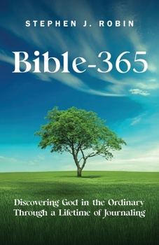 Bible-365: Discovering God in the Ordinary Through a Lifetime of Journaling