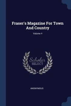 Paperback Fraser's Magazine For Town And Country; Volume 4 Book