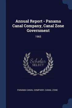 Paperback Annual Report - Panama Canal Company, Canal Zone Government: 1965 Book