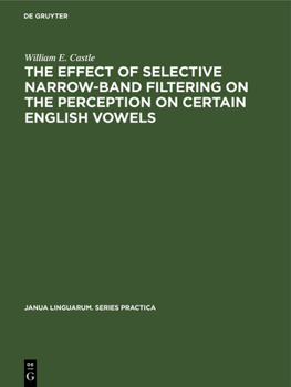 Hardcover The Effect of Selective Narrow-Band Filtering on the Perception on Certain English Vowels Book