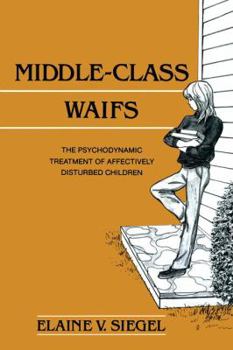 Paperback Middle-Class Waifs: The Psychodynamic Treatment of Affectively Disturbed Children Book