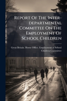Report Of The Inter-departmental Committee On The Employment Of School Children