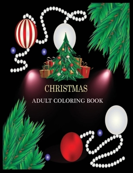 CHRISTMAS ADULT COLORING BOOK: Christmas A Festive Coloring Book for Adults