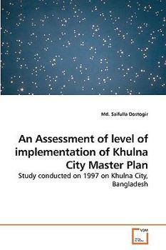 Paperback An Assessment of level of implementation of Khulna City Master Plan Book