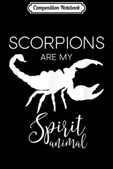 Composition Notebook: Scorpions Are My Spirit Animal - Funny Scorpion  Journal/Notebook Blank Lined Ruled 6x9 100 Pages