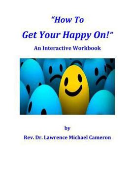 Paperback How To Get Your Happy On!: An Interactive Workbook Book