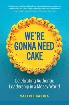Paperback We're Gonna Need Cake: Celebrating Authentic Leadership in a Messy World Book