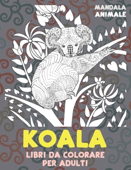 Paperback Libri da colorare per adulti - Mandala - Animale - Koala [Italian] Book