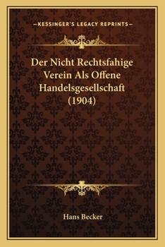 Paperback Der Nicht Rechtsfahige Verein Als Offene Handelsgesellschaft (1904) [German] Book