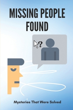 Paperback Missing People Found: Mysteries That Were Solved: Mysterious Disappearances Book