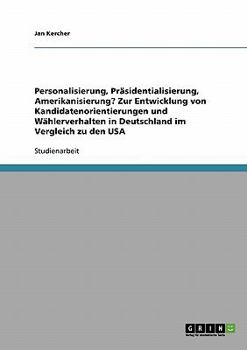 Paperback Personalisierung, Präsidentialisierung, Amerikanisierung? Zur Entwicklung von Kandidatenorientierungen und Wählerverhalten in Deutschland im Vergleich [German] Book