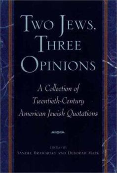 Paperback Two Jews, Three Opinions: A Collection of Twentieth-Century American Jewish Quotations Book