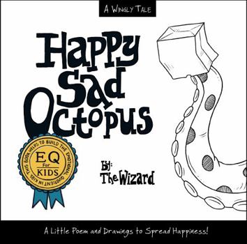 Paperback Happy Sad Octopus: A Little Poem and Drawings to Spread Happiness! (Wingly Tales by The Wizard - Illustrated Poetry Books for Kids) Book