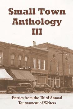 Paperback Small Town Anthology III: Entries from the Third Annual Tournament of Writers Book