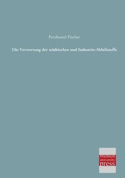 Paperback Die Verwertung Der Stadtischen Und Industrie-Abfallstoffe [German] Book