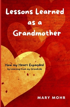 Paperback Lessons Learned as a Grandmother: How my Heart Expanded by Learning from my Grandkids Book