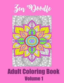 Zen Doodle: Adult Coloring Book Volume 1.  Seamless Designs for Relazation and Creativity.  Teens - Adult