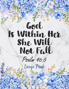Paperback God Is Within Her She Will Not Fall Psalm 46: 5: Cute Christian Address Book with Alphabetical Organizer, Names, Addresses, Birthday, Phone, Work, Ema [Large Print] Book