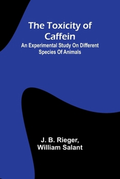 Paperback The Toxicity of Caffein: An experimental study on different species of animals Book